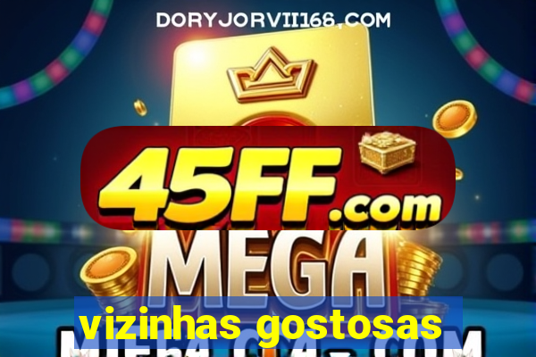 vizinhas gostosas